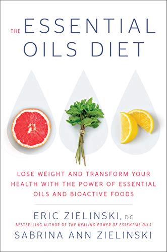 The Essential Oils Diet: Lose Weight and Transform Your Health with the Power of Essential Oils and