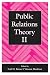 Public Relations Theory II (Routledge Communication Series)