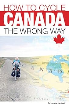 Paperback How To Cycle Canada The Wrong Way Book
