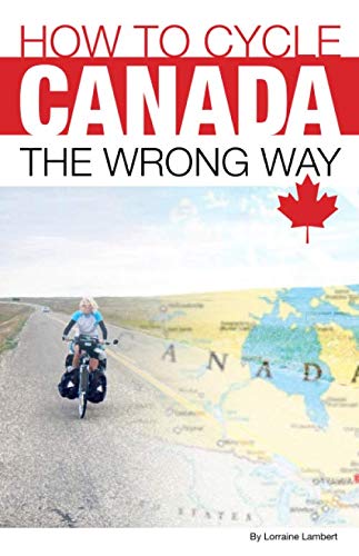 How To Cycle Canada The Wrong Way