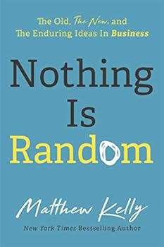 Hardcover Nothing Is Random: The Old, The New, and The Enduring Ideas In Business Book