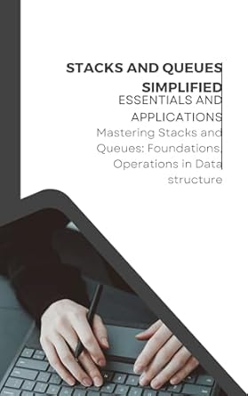 Stacks and Queues Simplified: Essentials and Applications (DATA ...