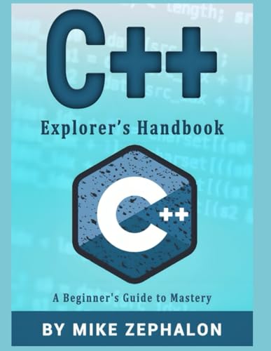 C++ Explorer’s Handbook: A Beginner's Guide to Mastery