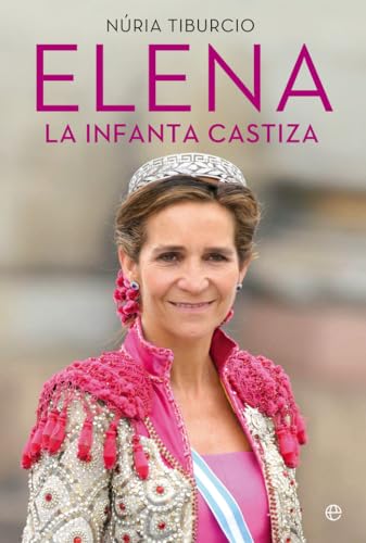 Elena: La infanta castiza (BIOGRAFIAS Y MEMORIAS)