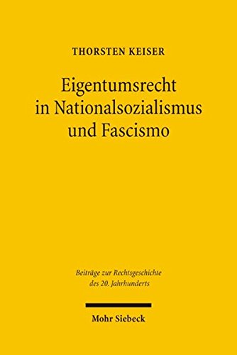 Eigentumsrecht in Nationalsozialismus und Fascismo (Beiträge zur Rechtsgeschichte des 20. Jahrhunde