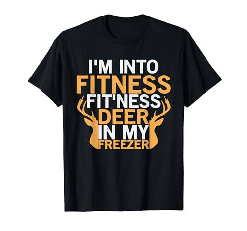 I'm Into Fitness Fit'ness Deer In My Freezer Hunting Funny Camiseta