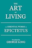 The Art of Living: The Essential Works of Epictetus
