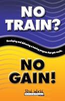 No Train? No Gain! 1879239426 Book Cover