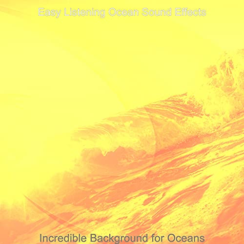Incredible Background for Oceans by Easy Listening Ocean Sound Effects