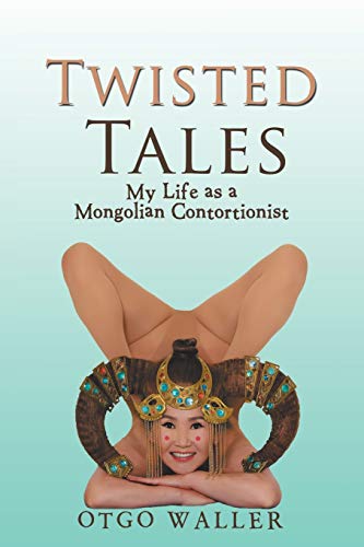 Twisted Tales: My Life as a Mongolian Contortionist