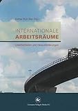 Internationale Arbeitsräume: Unsicherheiten und Herausforderungen (Soziologische Studien, 36, Band 36)