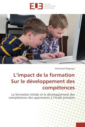 L’impact de la formation Sur le développement des compétences: La formation initiale et le développement des compétences des apprenants à l’école primaire (Omn.Univ.Europ.) (French Edition)