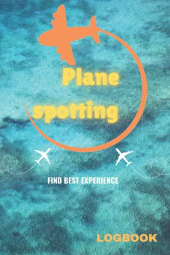  Plane Spotting Log Book: notebook, designed to make Plane Spotting even more fun and enjoyable. Paperback, 6”x9” 130 pages
