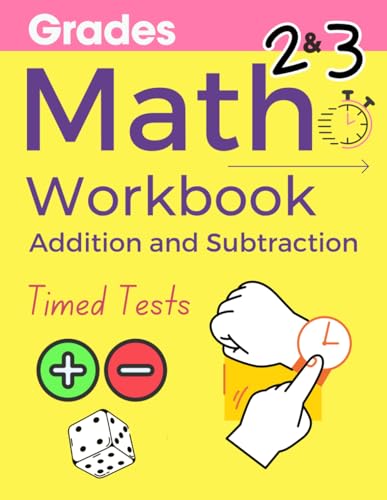 Math Workbook Grades 2 & 3: 100 Practice Pages , Ages 6 To 8 - Addition And Subtraction - (Math Workbooks) (Math Practice Exercises) Timed Tests