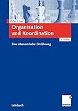  Organisation und Koordination: Eine ökonomische Einführung