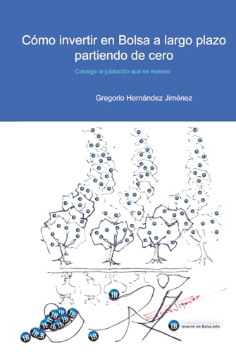Cómo invertir en Bolsa a largo plazo partiendo de cero: Consiga la jubilación que se merece