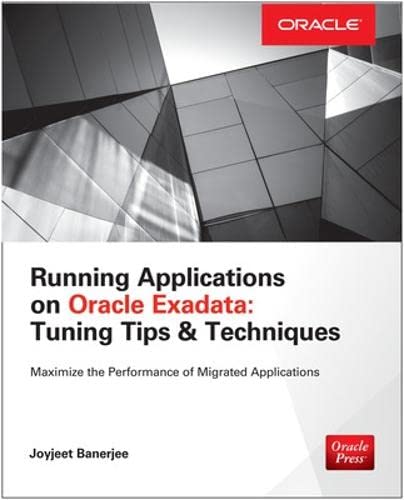 Running Applications on Oracle Exadata: Tuning Tips & Techniques 1st Edition