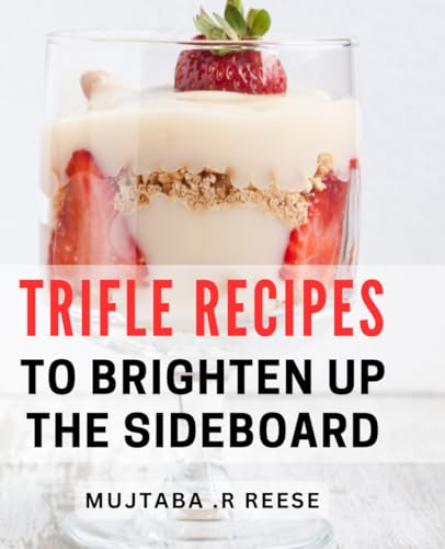 Trifle Recipes To Brighten Up The Sideboard: Delicious and Easy