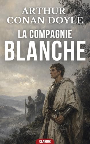 La Compagnie Blanche: Roman d’aventure médiévale - Fraternité et honneur au Moyen Âge