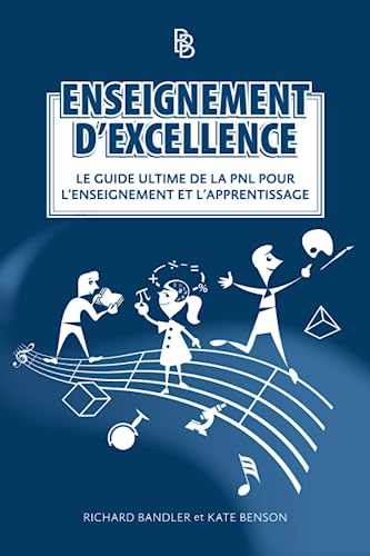 Enseignement d'Excellence: Le Guide Ultime de la PNL pour l'Enseignement et l'Apprentissage