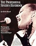 Professional Singers Handbook: The Complete Guidebook for Becoming a Successful Singer