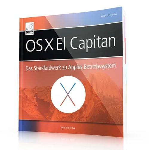 OS X El Capitan - Das Standardwerk zu Apples Betriebssystem (optimal für alle Windows-Umsteiger und sonstigen Anwender, die alle Feinheiten von OS X El Capitan für sich nutzen möchten)