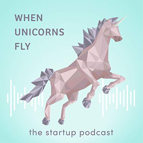 When Unicorns Fly - The Startup Podcast cover art