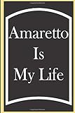  Amaretto Is My Life: Amaretto Journal, Gift For Amaretto Lovers, Amaretto Notebook, Amaretto Diary, Amaretto Tasting Notes, Amaretto Logbook