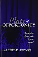 PLOTS OF OPPORTUNITY: REPRESENTING CONSPIRACY IN VICTORIAN ENG 0814209483 Book Cover