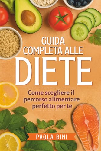 Guida Completa alle Diete: Come Scegliere il Percorso Alimentare Perfetto