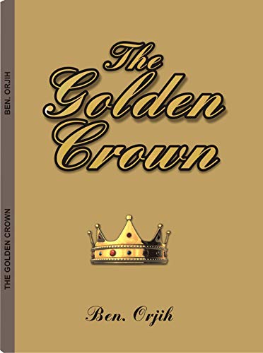 Amazon Com The Golden Crown Ebook Orjih Ben Kindle Store