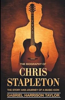 THE BIOGRAPHY OF CHRIS STAPLETON: The Story and Journey of a Music Icon