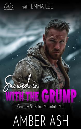 Snowed In With The Grump: Grumpy Sunshine Mountain Man (Firefly Ridge)