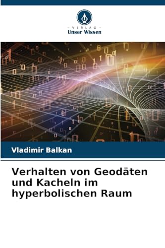 Verhalten von Geodäten und Kacheln im hyperbolischen Raum: DE