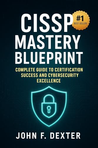 CISSP Mastery Blueprint Your All-in-One Guide: Complete 2025 CISSP Study Plan with Domain Deep-Dives, Expert Strategies, and Real-World Cybersecurity Scenarios ... Security Leaders (English Edition)