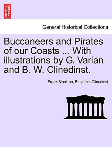 Buccaneers and Pirates of Our Coasts ... with Illustrations by G. Varian and B. W. Clinedinst.