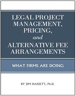 Legal Project Management, Pricing, and Alternative Fee Arrangements