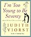 I'm Too Young to Be Seventy: And Other Delusions [IM TOO YOUNG TO BE 70]