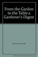 From the Garden to the Table a Gardener's Digest 0976483106 Book Cover