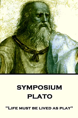 Plato - Symposium: "Life must be lived as play"