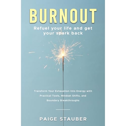 BURNOUT: Refuel Your Life and Get Your Spark Back Audiolibro Por Paige Stauber arte de portada