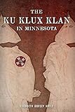 The Ku Klux Klan in Minnesota - Elizabeth Dorsey Hatle 