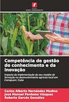 Competência de gestão do conhecimento e da inovação: Impacto da implementação do seu modelo de formação no desenvolvimento agrícola local em Camajuaní, Cuba (Portuguese Edition) 6203852759 Book Cover