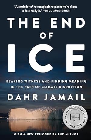 The End of Ice: Bearing Witness and Finding Meaning in the Path of Climate Disruption