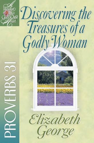 Discovering the Treasures of a Godly Woman: Proverbs 31 (A
