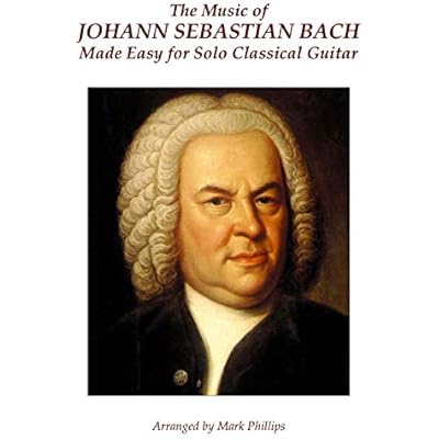The Music of Johann Sebastian Bach Made Easy for Solo Classical Guitar