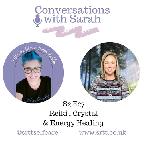 Reiki, Crystal and Energy Healing, Conversation with Sarah Podcast S2 E27