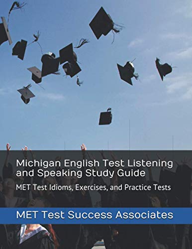 Michigan English Test Listening and Speaking Study Guide: MET Test Idioms, Exercises, and Practice Tests (Michigan English Test Series by MET Test Success Associates)