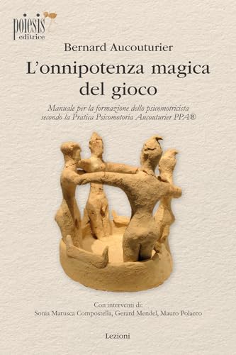 L'onnipotenza Magica Del Gioco. Manuale Per La Formazione Dello Psicomotricista Secondo La Pratica Psicomotoria Aucouturier Ppa-image