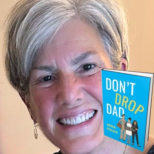314: Dena Polko - Author of Don't Drop Dad